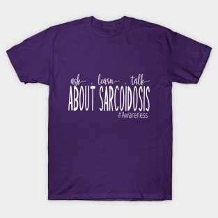 Ask, Learn, and Talk about Sarcoidosis T-Shirt